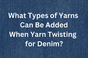 What Types of yarns can be Added when yarn twistng for denim